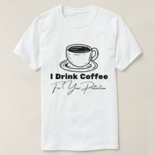 I Drink Coffee For Your Protection Tee Funny Retro