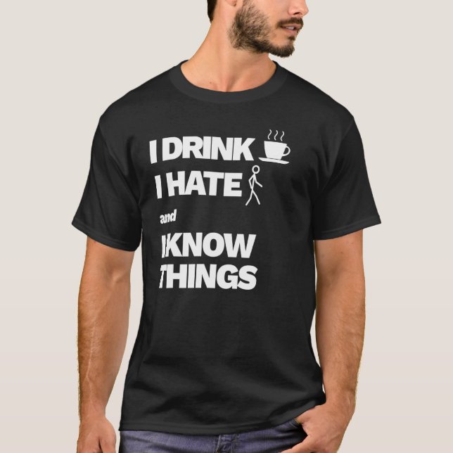 I Drink Coffee Hate People And I Know Things 1 T-Shirt (Front)