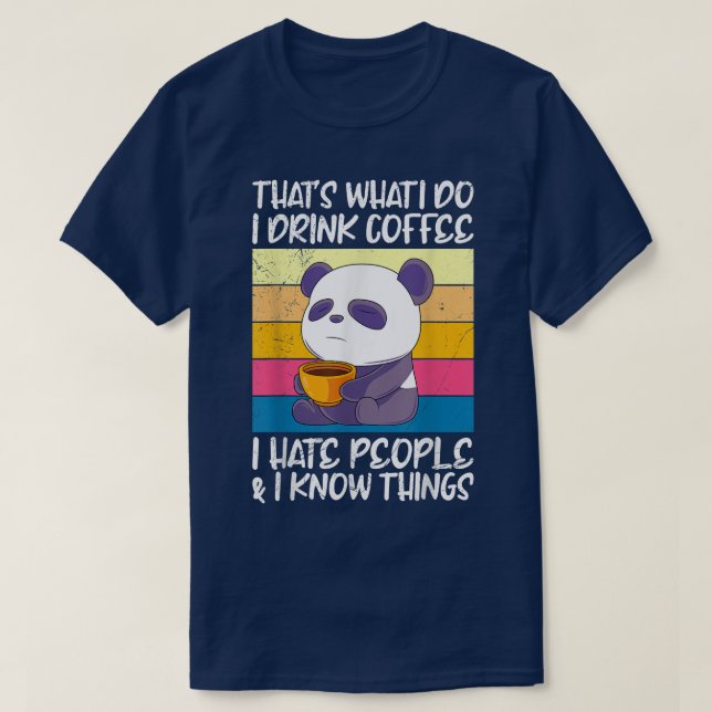 I drink coffee hate people and knows things Panda  T-Shirt (Design Front)