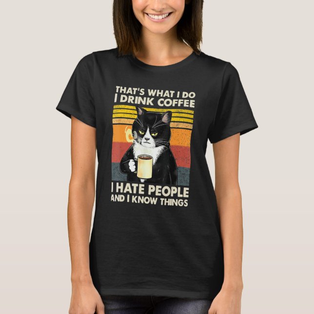 I Drink Coffee I Hate People And I Know Things Cat T-Shirt (Front)