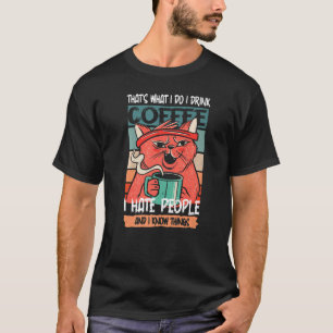 I Drink Coffee I Hate People and I know things Ret T-Shirt