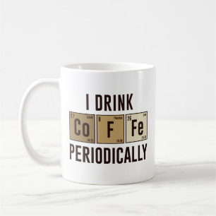 I Drink Coffee Periodically Coffee Mug