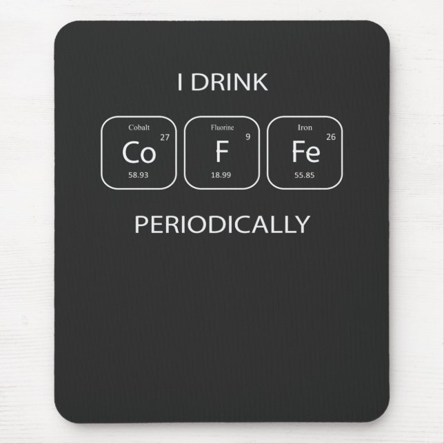 I Drink Coffee Periodically Mouse Pad (Front)