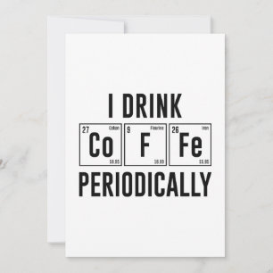 I Drink Coffee Periodically Thank You Card