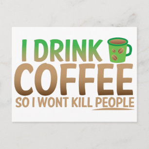 I drink COFFEE so I wont kill people Postcard