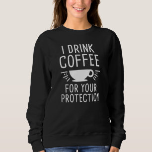 I Drink Coffee Sweatshirt