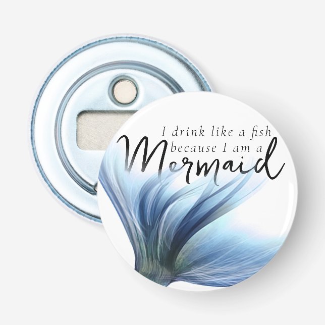 I Drink Like a Fish Because Im a Mermaid | Blue Bottle Opener (Front)