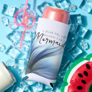 I Drink Like a Fish Because Im a Mermaid Blue Seltzer Can Cooler