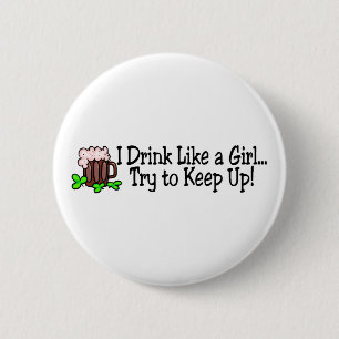 I Drink Like A Girl Try To Keep Up Beer 2 Inch Round Button