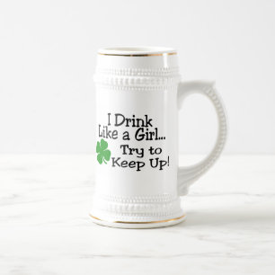 I Drink Like A Girl Try To Keep Up Beer Stein