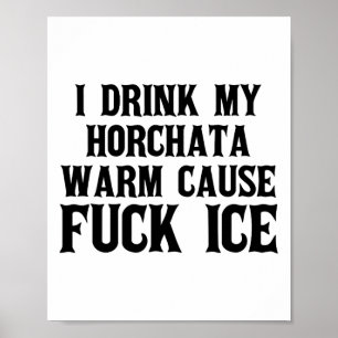 I Drink My Horchata Warm Cause Ice Deportation Pro Poster