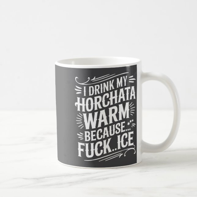 I Drink My Horchata Warm  Coffee Mug (Right)