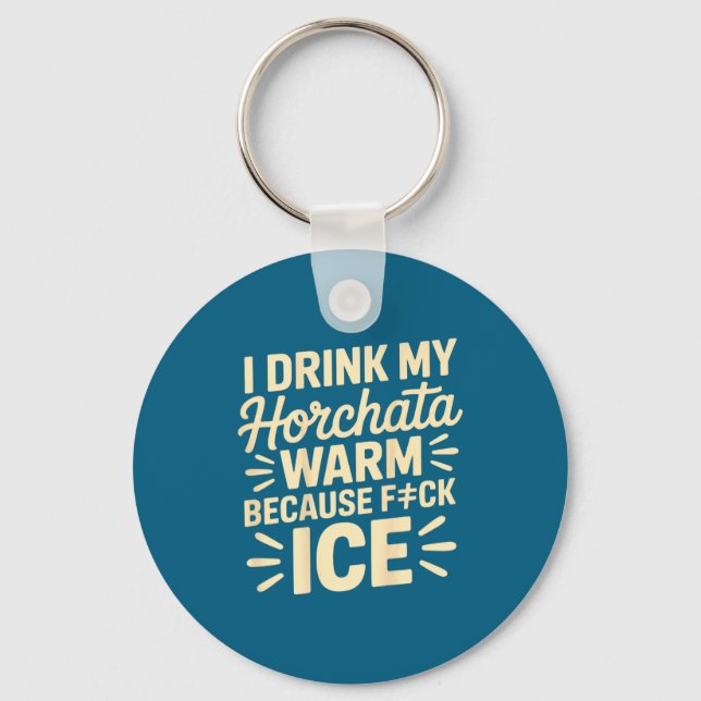 I Drink My Horchata Warm Funny Beverage Lover Quot Keychain (Front)