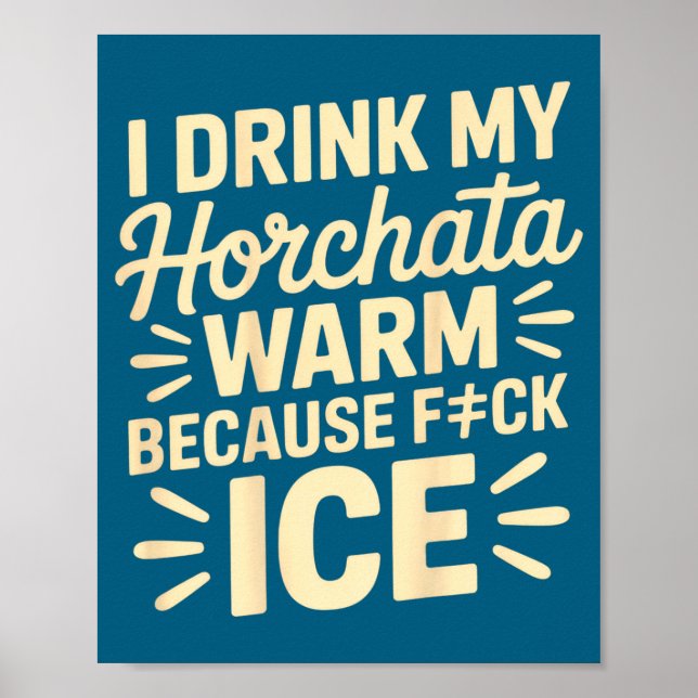 I Drink My Horchata Warm Funny Beverage Lover Quot Poster (Front)