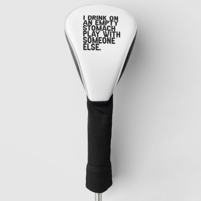 i Drink on An Empty Stomach Play With Someone Else Golf Head Cover (Front)