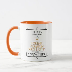 I Drink Pumpkin Spice Lattes & I Know Things Mug