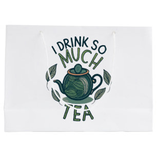 I Drink So Much Tea, Cute Tea Pot Large Gift Bag