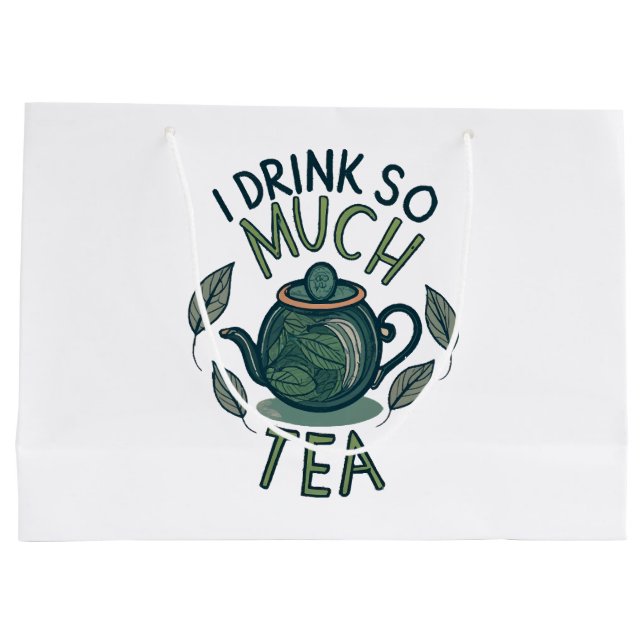 I Drink So Much Tea, Cute Tea Pot Large Gift Bag (Back)