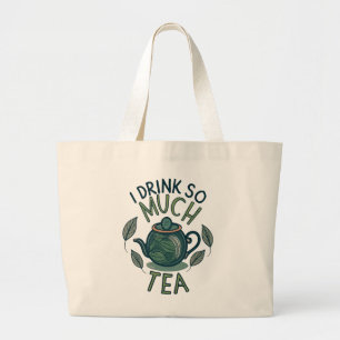 I Drink So Much Tea, Cute Tea Pot Large Tote Bag