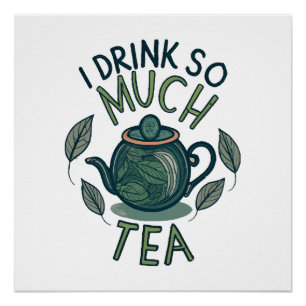 I Drink So Much Tea, Cute Tea Pot Poster