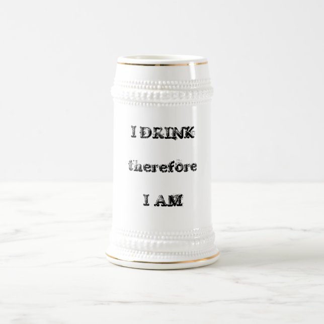 I DRINK therefore I AM Beer Stein (Center)