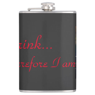 I drink, therefore I am! Hip Flask