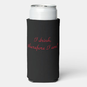 I drink, therefore I am! Seltzer Can Cooler