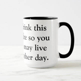 I drink this coffee... mug