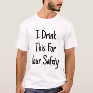 I Drink This For Your Safety Mom Dad Sarcasm Funny T-Shirt