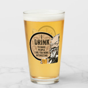 I Drink (to make you more interesting) Glass