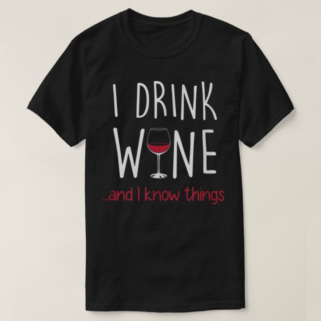 I Drink Wine and I Know Things T Shirt Funny (Design Front)
