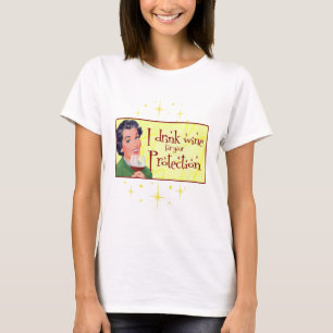 I Drink Wine For Your Protection T-Shirt