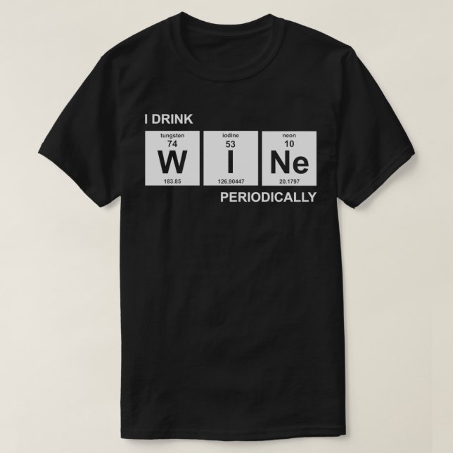I drink wine periodically  T-Shirt (Design Front)