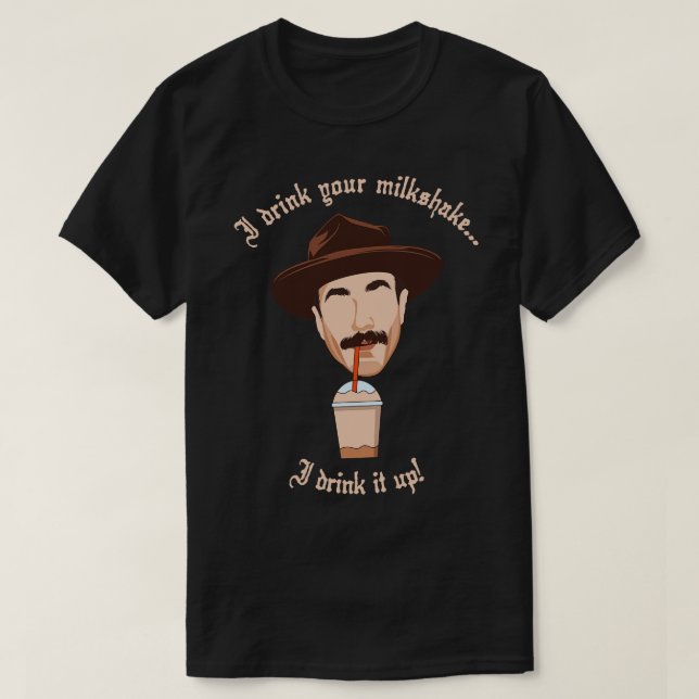 I Drink Your Milkshake T-Shirt (Design Front)