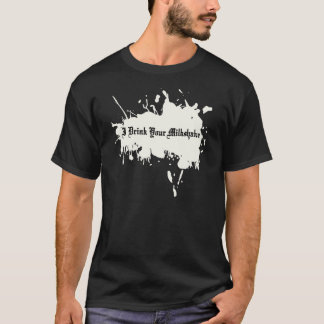 I drink your milkshake T-Shirt