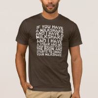 I Drink Your Milkshake T-Shirt