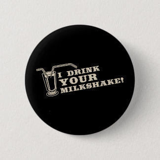 I drink your milkshake there will be blood 2 inch round button