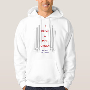 I drive a pipe organ hoodie