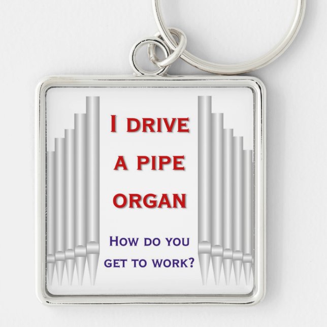 I drive a pipe organ key chain (Front)