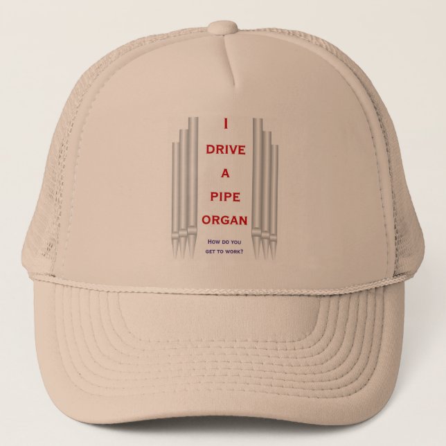 I drive a pipe organ to work trucker hat (Front)