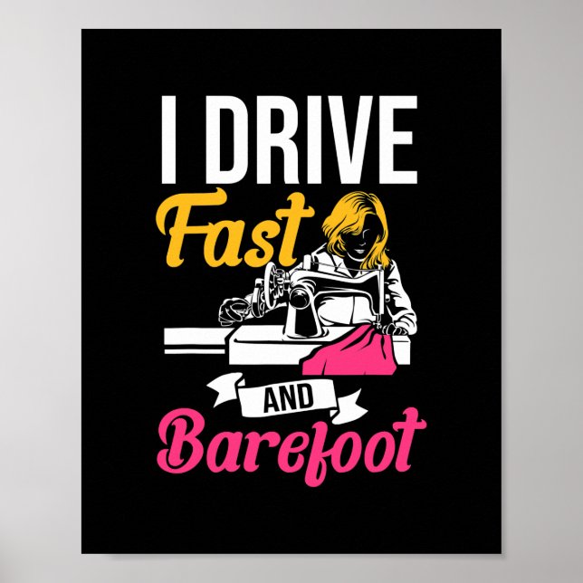 I Drive Fast And Barefoot Stitcher Sewing Fabric Poster (Front)