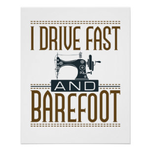 I Drive Fast and Barefoot Vintage Sewing Machine Poster