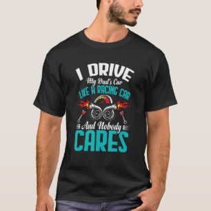 I Drive It Like Racing Car Fun Driver Driving  Gra T-Shirt