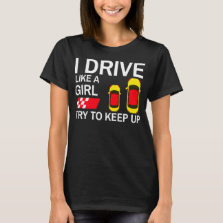 I drive like a girl try to keep up T-Shirt