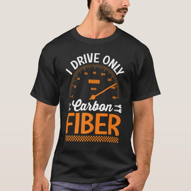 I Drive Only Carbon Fibre Racing Car Driving Drive T-Shirt (Front)