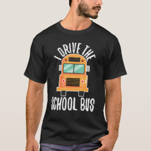 I Drive The School Bus Bus Experts T-Shirt