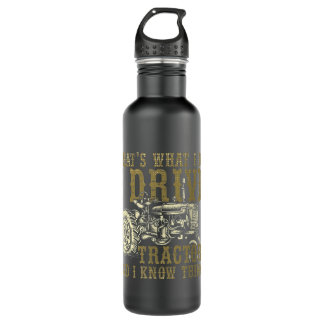 I Drive Tractors And I Know Things Gift For Farmer 710 Ml Water Bottle
