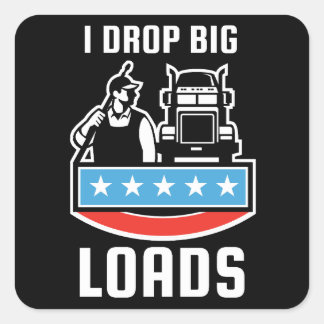 I Drop Big Loads Square Sticker