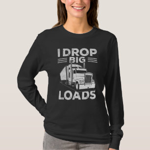I Drop Big Loads Truck Driver Men 1 T-Shirt