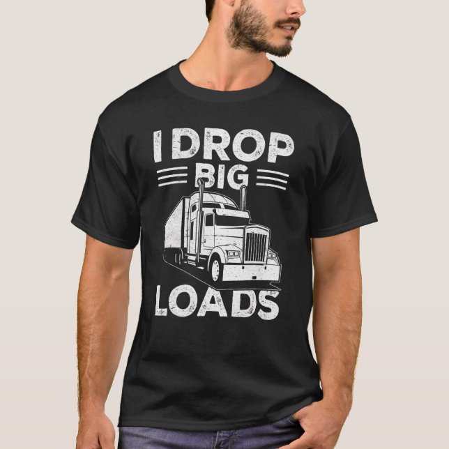 I Drop Big Loads  Truck Driver Men 1 T-Shirt (Front)